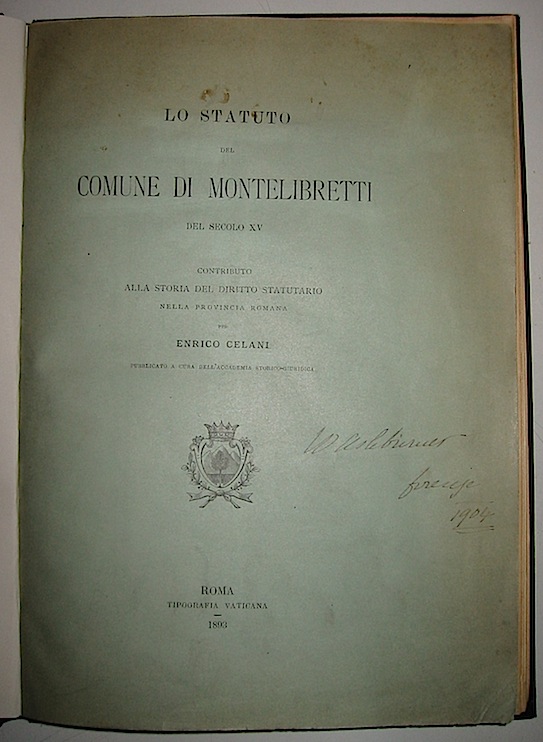 Enrico Celani Lo Statuto del Comune di Montelibretti del secolo XV. Contributo alla storia del diritto statutario nella Provincia romana 1893 Roma Tipografia Vaticana